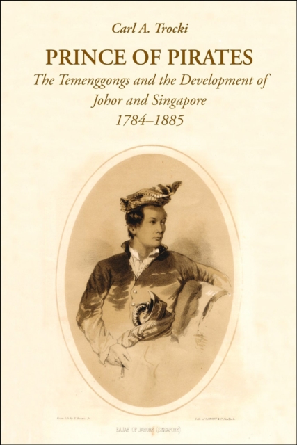 Prince of Pirates : The Temenggongs and the Development of Johor and Singapore, 1784-1885, Book Book