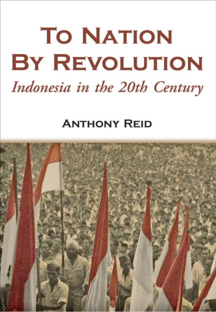 To Nation by Revolution : Indonesia in the 20th Century, Paperback / softback Book
