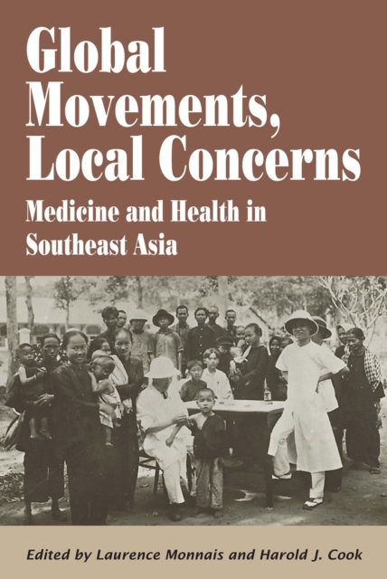 Global Movements, Local Concerns : Medicine and Health in Southeast Asia, Paperback / softback Book