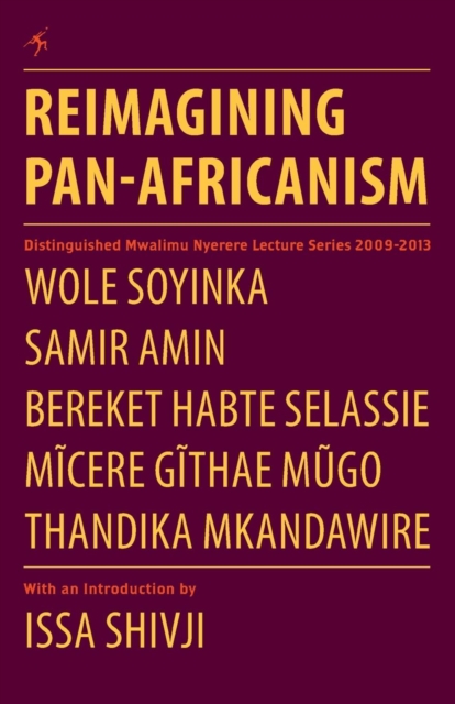 Reimagining Pan-Africanism : Distinguished Mwalimu Nyerere Lecture Series 2009-2013, PDF eBook