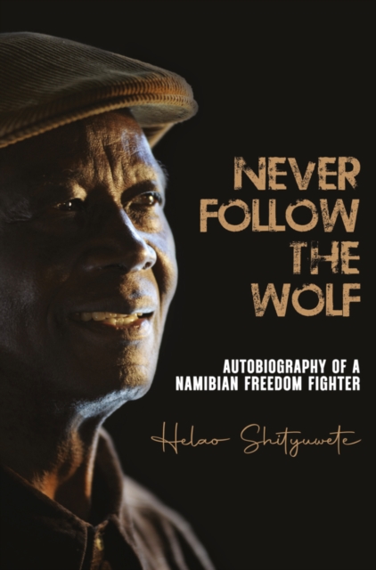 Never follow the wolf : The autobiography of a Namibian freedom fighter, EPUB eBook
