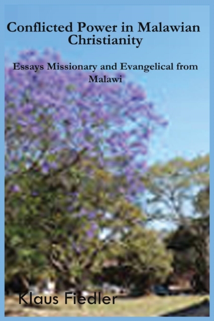 Conflicted Power in Malawian Christianity : Essays Missionary and Evangelical from Malawi, PDF eBook