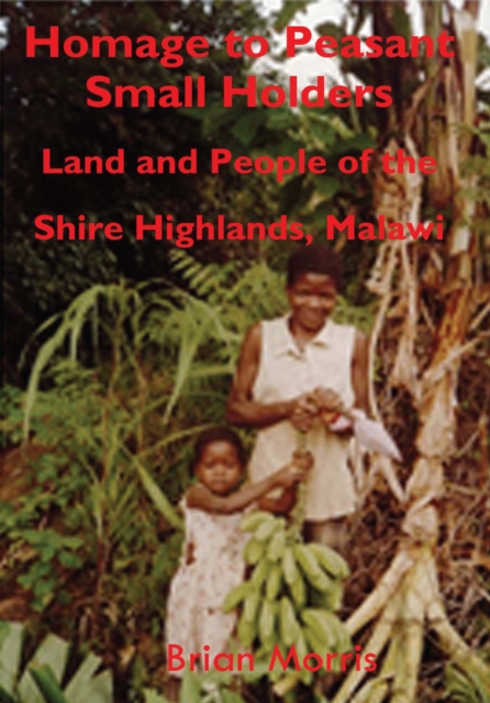 Homage to Peasant Smallholders : Land and People of the Shire Highlands, Malawi, PDF eBook