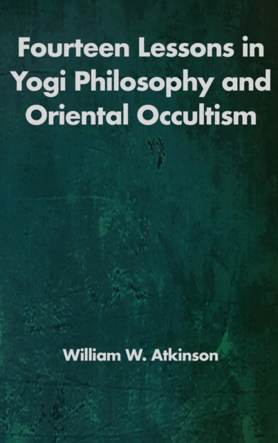 Fourteen Lessons in Yogi Philosophy and Oriental Occultism, Hardback Book