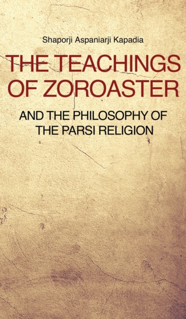 The Teachings of Zoroaster and the philosophy of the Parsi religion, Hardback Book