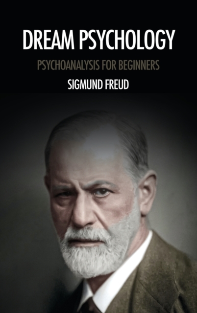 Dream psychology : Psychoanalysis for beginners, Hardback Book