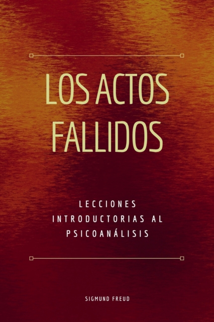 Los Actos Fallidos : Lecciones introductorias al psicoanalisis, EPUB eBook