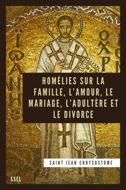 Homelies sur la Famille, l'Amour, le Mariage, l'Adultere et le Divorce : Edition entierement revue et corrigee, EPUB eBook