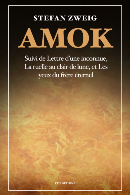 Amok : Suivi de « Lettre d'une inconnue », « La ruelle au clair de lune » et « Les yeux du frere eternel », EPUB eBook
