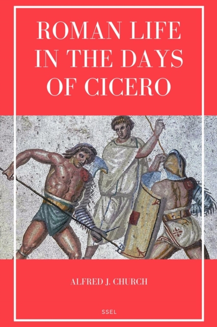 Roman Life in the Days of Cicero : Sketches drawn from his letters and speeches (Easy to Read Layout), EPUB eBook