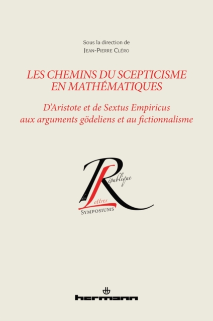 Les chemins du scepticisme en mathematiques : D'Aristote et de Sextus Empiricus aux arguments godeliens et au fictionnalisme, PDF eBook