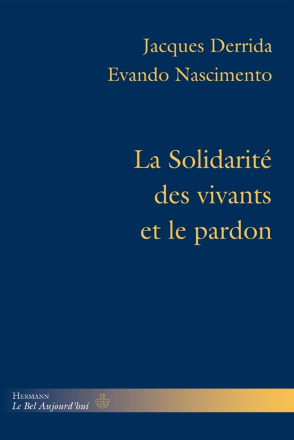 La Solidarite des vivants et le pardon : Conference et entretiens, precedes de "Derrida au Bresil" par Evando Nascimento, PDF eBook