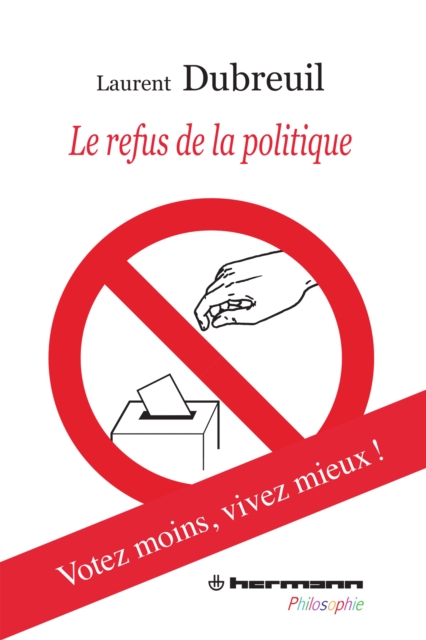 Le Refus de la politique : Votez moins, vivez mieux !, PDF eBook