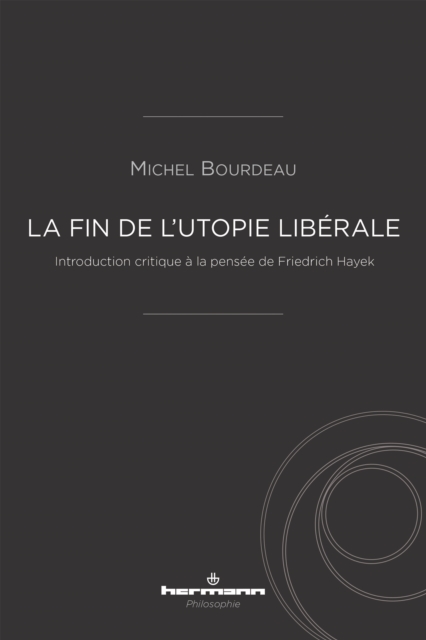 La fin de l'utopie liberale : Introduction critique a la pensee de Friedrich Hayek, PDF eBook