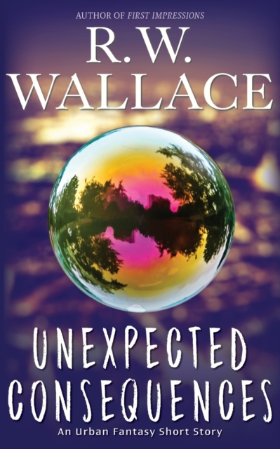 Unexpected Consequences : An Urban Fantasy Short Story, Paperback / softback Book