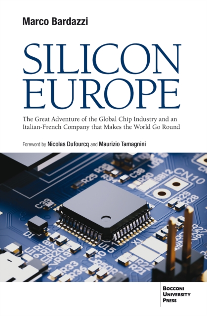 Silicon Europe : The Great Adventure of the Global Chip Industry and an Italian-French Company that Makes the World Go Round, EPUB eBook