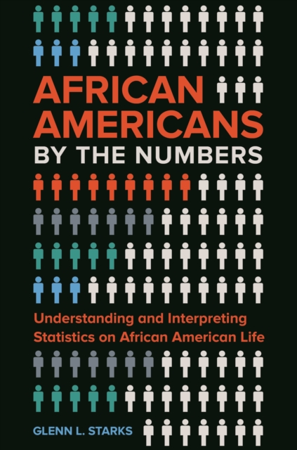 African Americans by the Numbers : Understanding and Interpreting Statistics on African American Life, EPUB eBook