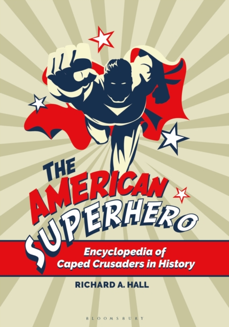 The American Superhero : Encyclopedia of Caped Crusaders in History, EPUB eBook