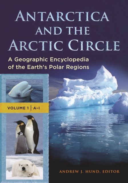 Antarctica and the Arctic Circle : A Geographic Encyclopedia of the Earth's Polar Regions [2 volumes], EPUB eBook