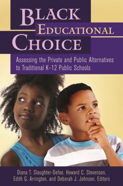 Black Educational Choice : Assessing the Private and Public Alternatives to Traditional K-12 Public Schools, EPUB eBook