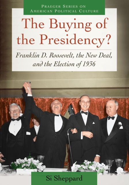 The Buying of the Presidency? : Franklin D. Roosevelt, the New Deal, and the Election of 1936, EPUB eBook