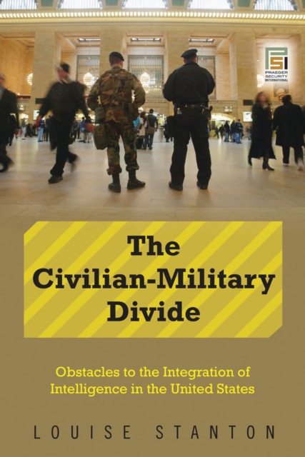 The Civilian-Military Divide : Obstacles to the Integration of Intelligence in the United States, EPUB eBook