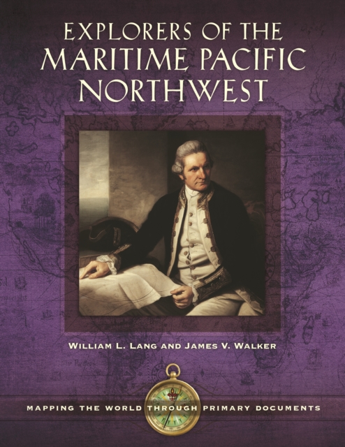 Explorers of the Maritime Pacific Northwest : Mapping the World through Primary Documents, EPUB eBook