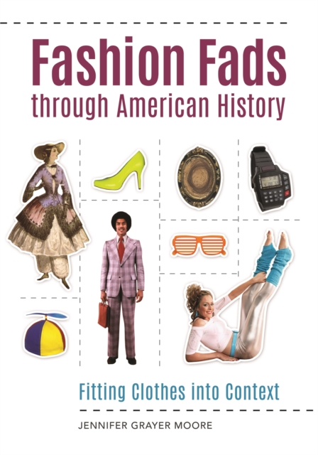 Fashion Fads through American History : Fitting Clothes into Context, EPUB eBook