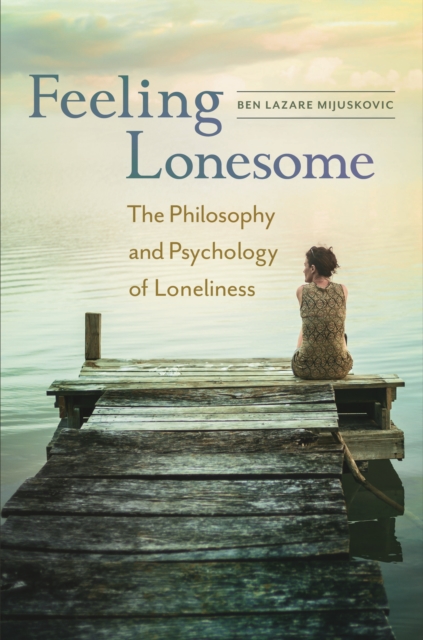 Feeling Lonesome : The Philosophy and Psychology of Loneliness, EPUB eBook