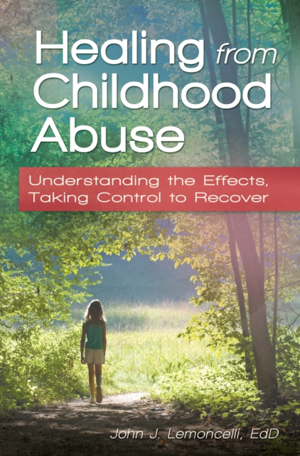 Healing from Childhood Abuse : Understanding the Effects, Taking Control to Recover, EPUB eBook