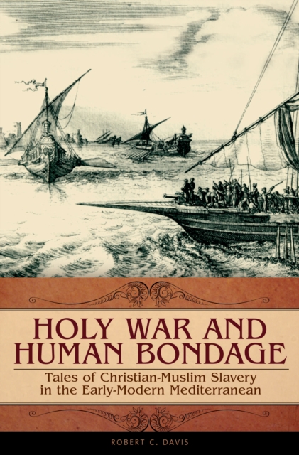 Holy War and Human Bondage : Tales of Christian-Muslim Slavery in the Early-Modern Mediterranean, EPUB eBook