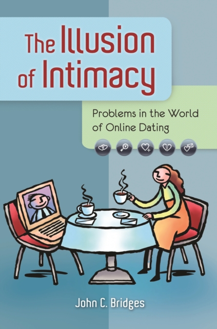 The Illusion of Intimacy : Problems in the World of Online Dating, EPUB eBook