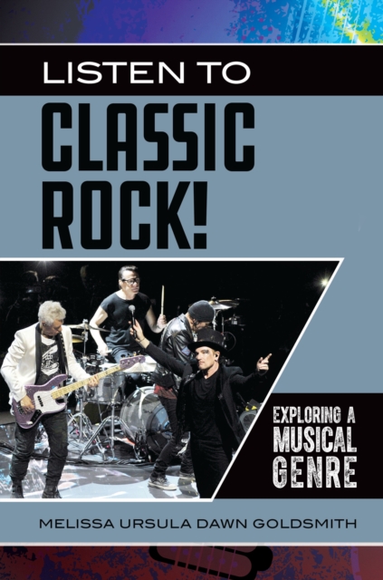 Listen to Classic Rock! : Exploring a Musical Genre, EPUB eBook