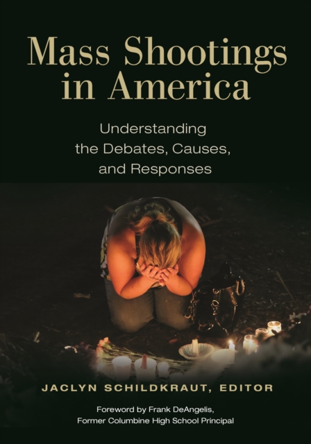 Mass Shootings in America : Understanding the Debates, Causes, and Responses, EPUB eBook