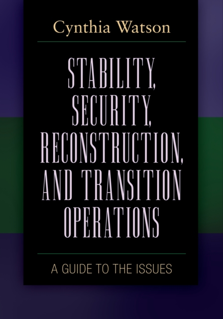 Stability, Security, Reconstruction, and Transition Operations : A Guide to the Issues, EPUB eBook