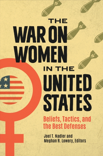 The War on Women in the United States : Beliefs, Tactics, and the Best Defenses, EPUB eBook