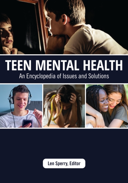 Teen Mental Health : An Encyclopedia of Issues and Solutions, EPUB eBook