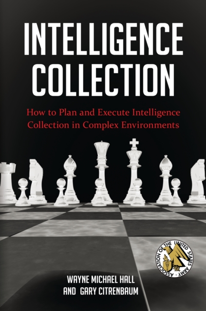 Intelligence Collection : How to Plan and Execute Intelligence Collection in Complex Environments, EPUB eBook