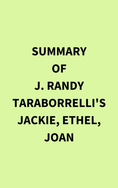 Summary of J. Randy Taraborrelli's Jackie, Ethel, Joan, EPUB eBook
