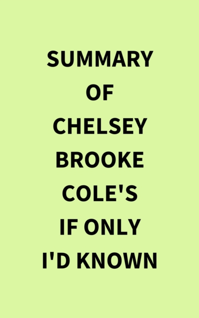 Summary of Chelsey Brooke Cole's If Only I'd Known, EPUB eBook
