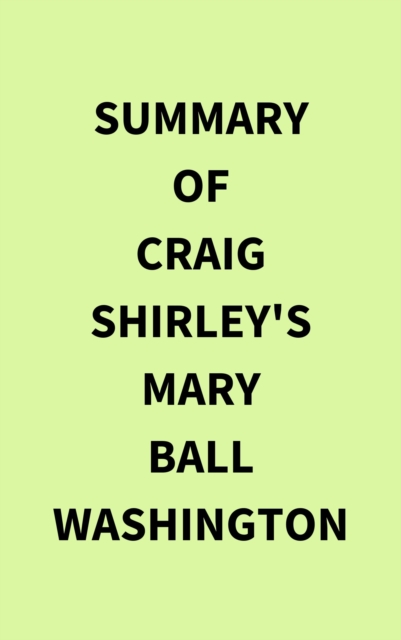 Summary of Craig Shirley's Mary Ball Washington, EPUB eBook