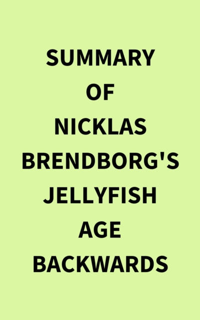 Summary of Nicklas Brendborg's Jellyfish Age Backwards, EPUB eBook