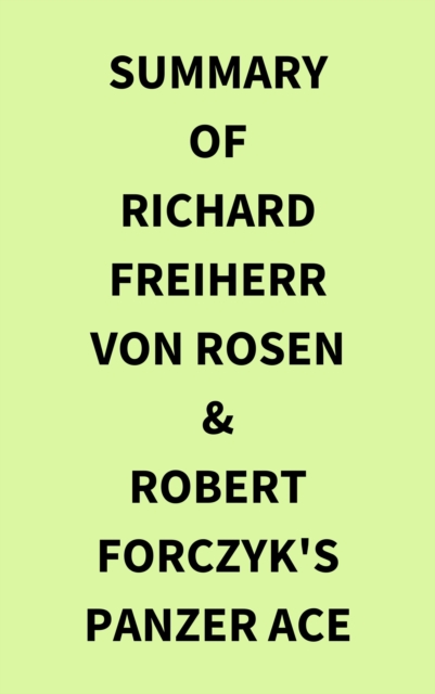 Summary of Richard Freiherr von Rosen & Robert Forczyk's Panzer Ace, EPUB eBook