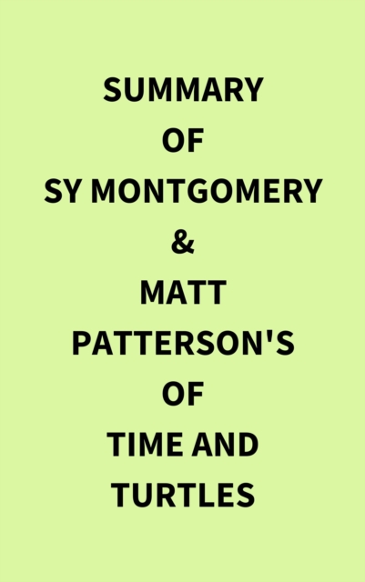 Summary of Sy Montgomery & Matt Patterson's Of Time and Turtles, EPUB eBook