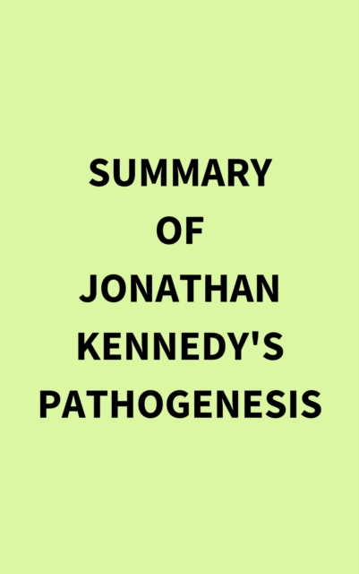 Summary of Jonathan Kennedy's Pathogenesis, EPUB eBook
