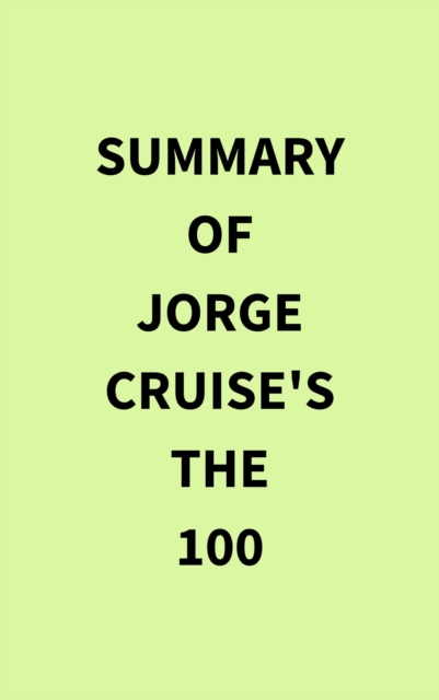 Summary of Jorge Cruise's The 100, EPUB eBook