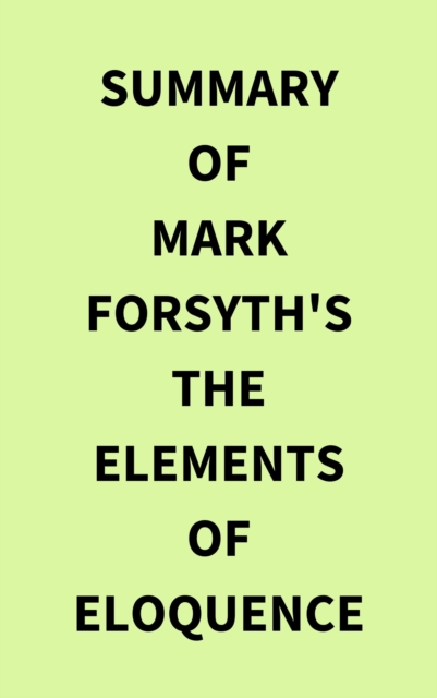 Summary of Mark Forsyth's The Elements of Eloquence, EPUB eBook