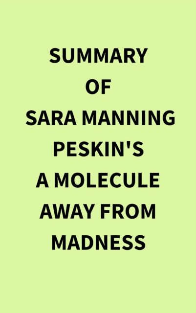 Summary of Sara Manning Peskin's A Molecule Away from Madness, EPUB eBook