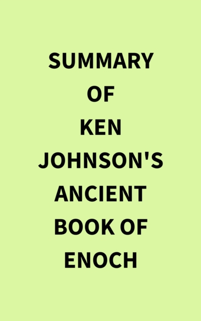 Summary of Ken Johnson's Ancient Book of Enoch, EPUB eBook