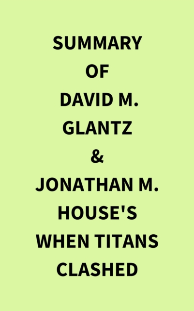 Summary of David M. Glantz & Jonathan M. House's When Titans Clashed, EPUB eBook